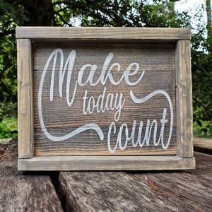 Make Today Count Farmhouse Wood Sign